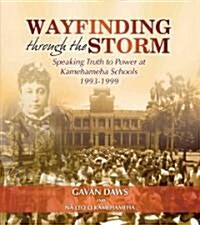 Wayfinding Through the Storm: Speaking Truth to Power at Kamehameha Schools 1993-1999 (Paperback)
