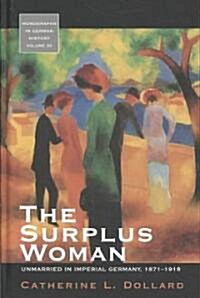 The Surplus Woman : Unmarried in Imperial Germany, 1871-1918 (Hardcover)