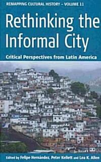 Rethinking the Informal City : Critical Perspectives from Latin America (Hardcover)