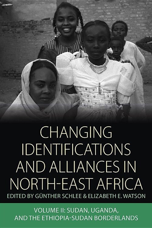 Changing Identifications and Alliances in North-east Africa : Volume II: Sudan, Uganda, and the Ethiopia-Sudan Borderlands (Hardcover)