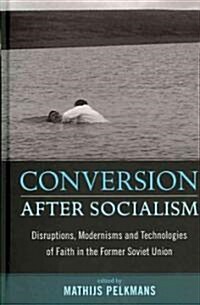 [중고] Conversion After Socialism : Disruptions, Modernisms and Technologies of Faith in the Former Soviet Union (Hardcover)