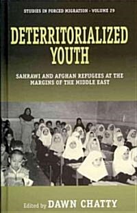 Deterritorialized Youth : Sahrawi and Afghan Refugees at the Margins of the Middle East (Hardcover)