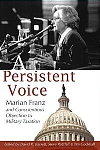A Persistent Voice: Marian Franz and Conscientious Objection to Military Taxation (Paperback)