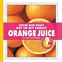 How Did That Get to My Table? Orange Juice (Library Binding)