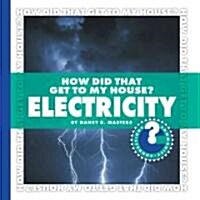 How Did That Get to My House? Electricity (Library Binding)