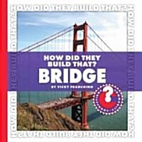 How Did They Build That? Bridge (Library Binding)