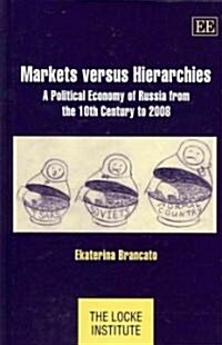 Markets Versus Hierarchies : A Political Economy of Russia from the 10th Century to 2008 (Hardcover)