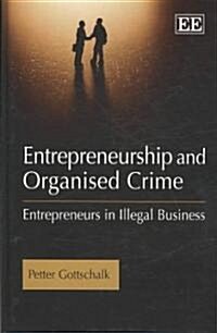 Entrepreneurship and Organised Crime : Entrepreneurs in Illegal Business (Hardcover)