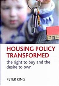 Housing Policy Transformed : The Right to Buy and the Desire to Own (Hardcover)