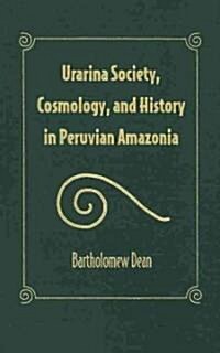 Urarina Society, Cosmology, and History in Peruvian Amazonia (Library Binding)