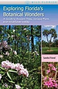 Exploring Floridas Botanical Wonders: A Guide to Ancient Trees, Unique Flora, and Wildflower Walks (Paperback)