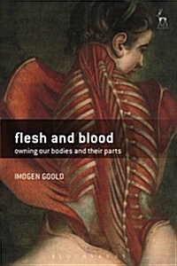 Flesh and Blood : Owning Our Bodies and Their Parts (Hardcover)