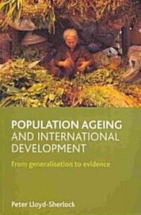 Population Ageing and International Development : From Generalisation to Evidence (Paperback)