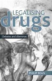Legalising Drugs : Debates and Dilemmas (Paperback)