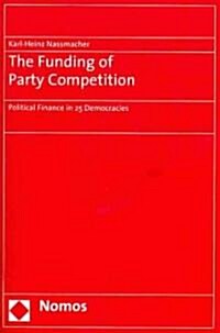 The Funding of Party Competition: Political Finance in 25 Democracies (Paperback)