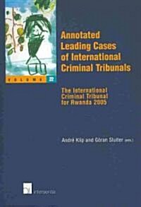 Annotated Leading Cases of International Criminal Tribunals - Volume 22: The International Criminal Tribunal for Rwanda 2005 Volume 22 (Paperback)