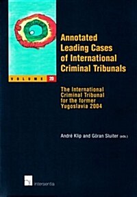 Annotated Leading Cases of International Criminal Tribunals - Volume 20: The International Criminal Tribunal for the Former Yugoslavia 2004 Volume 20 (Paperback)