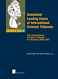 Annotated Leading Cases of International Criminal Tribunals - Volume 25: The International Criminal Tribunal for Rwanda 2006-2007 Volume 25 (Paperback)