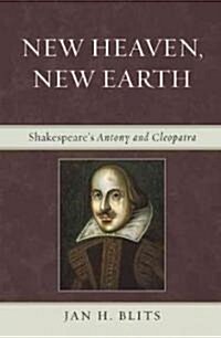 New Heaven, New Earth: Shakespeares Antony and Cleopatra (Hardcover)
