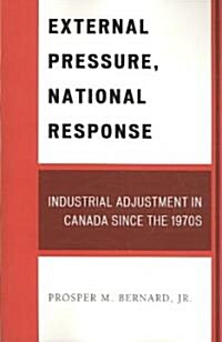 External Pressure, National Response: Industrial Adjustment in Canada Since the 1970s (Paperback)