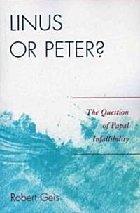 Linus or Peter?: The Question of Papal Infallibility (Paperback)