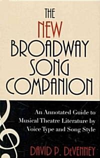 The New Broadway Song Companion: An Annotated Guide to Musical Theatre Literature by Voice Type and Song Style (Hardcover, 2)