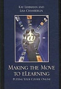 Making the Move to Elearning: Putting Your Course Online (Hardcover)