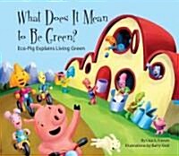 [중고] What Does It Mean to Be Green?:: Eco-Pig Explains Living Green (Library Binding)