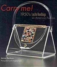 [중고] Carry Me : 1950s Lucite Handbags, an American Fashion (Hardcover)