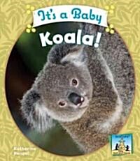 Its a Baby Koala! (Library Binding)