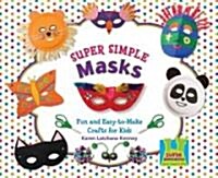 Super Simple Masks: Fun & Easy-To-Make Crafts for Kids (Library Binding)