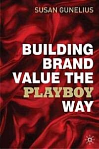 Building Brand Value the Playboy Way (Hardcover)