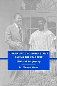 Liberia and the United States During the Cold War : Limits of Reciprocity (Hardcover)