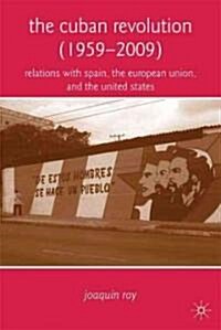 The Cuban Revolution (1959-2009) : Relations with Spain, the European Union, and the United States (Hardcover)