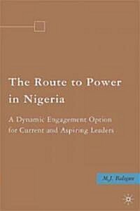 The Route to Power in Nigeria : A Dynamic Engagement Option for Current and Aspiring Leaders (Hardcover)