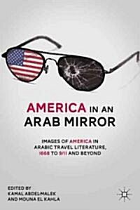 America in an Arab Mirror : Images of America in Arabic Travel Literature: An Anthology (Paperback)