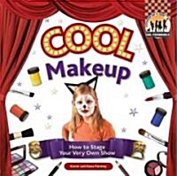 Cool Make-Up: How to Stage Your Very Own Show (Library Binding)