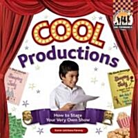 Cool Productions: How to Stage Your Very Own Show (Library Binding)