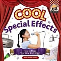 Cool Special Effects: How to Stage Your Very Own Show (Library Binding)