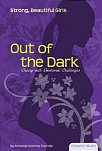 Out of the Dark: Coping with Emotional Challenges: Coping with Emotional Challenges (Library Binding)