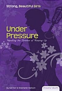 Under Pressure: Handling the Stresses of Keeping Up (Library Binding)