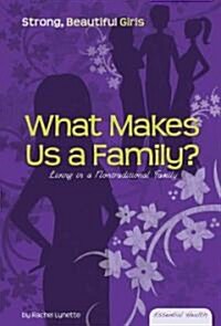 What Makes a Family?: Living in a Nontraditional Family (Library Binding)