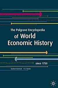 The Palgrave Encyclopedia of World Economic History : Since 1750 (Hardcover)