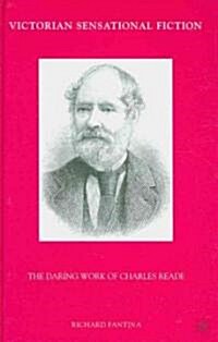Victorian Sensational Fiction : The Daring Work of Charles Reade (Hardcover)