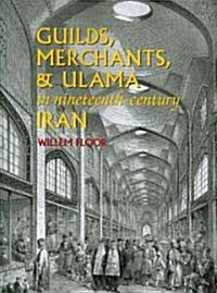 Guilds, Merchants, and Ulama in Nineteenth-Century Iran (Paperback)