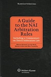 A Guide to the NAI Arbitration Rules: Including a Commentary Law on Dutch Arbitration Law (Hardcover)