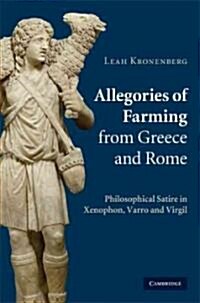 Allegories of Farming from Greece and Rome : Philosophical Satire in Xenophon, Varro, and Virgil (Hardcover)