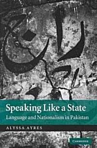 Speaking Like a State : Language and Nationalism in Pakistan (Hardcover)