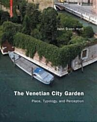 The Venetian City Garden: Place, Typology, and Perception (Hardcover)