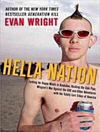 Hella Nation: Looking for Happy Meals in Kandahar, Rocking the Side Pipe, Wingnuts War Against the Gap, and Other Adventures with t (Audio CD, CD)